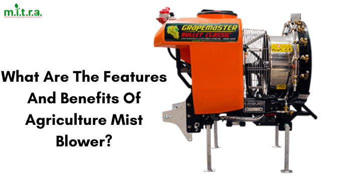 What Are The Features And Benefits Of Agriculture Mist Blower?